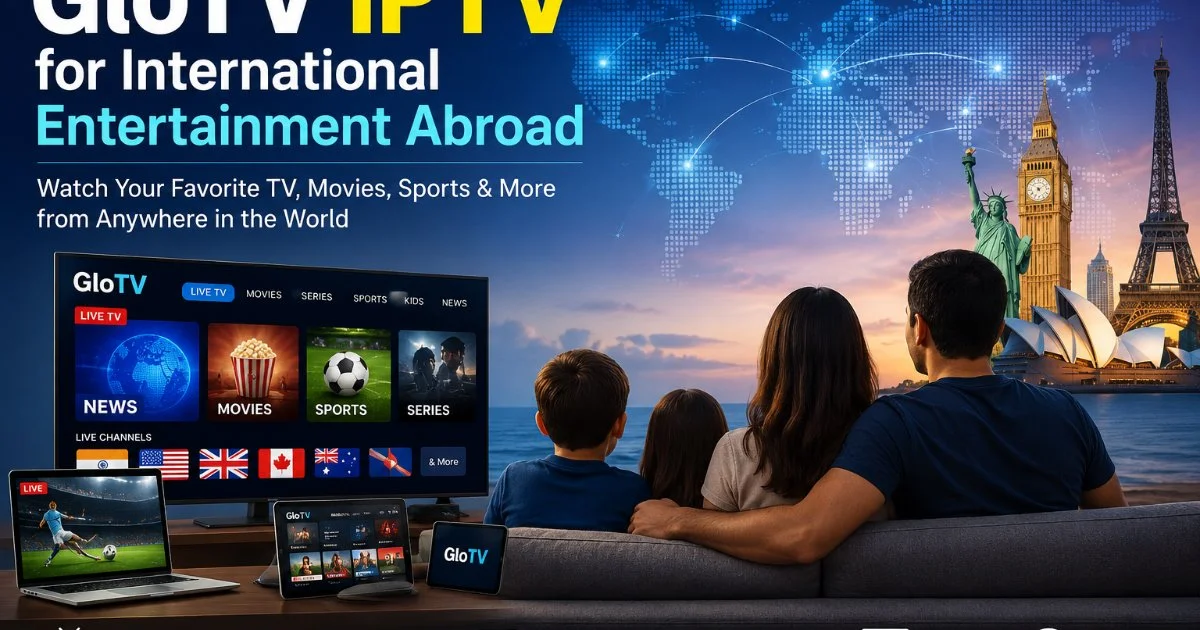 GloTV IPTV for International Entertainment Abroad GloTV IPTV for International Entertainment Abroad