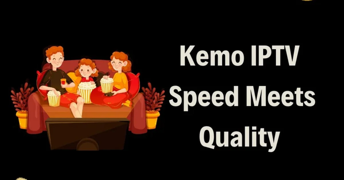 Kemo IPTV Speed Meets Quality Kemo IPTV Speed Meets Quality