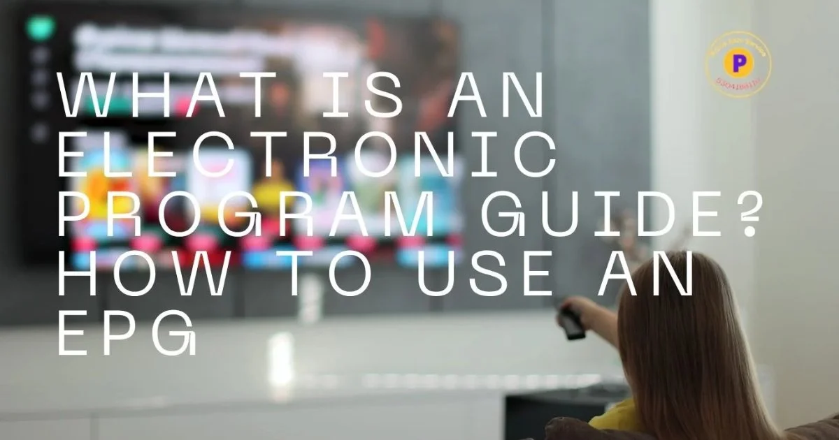 What is an Electronic Program Guide How to Use an EPG What is an Electronic Program Guide How to Use an EPG